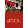Muslims in Indian Cities: Trajectories of Marginalisation