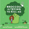 Broccoli Is Trying to Kill Me