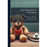 The Diseases of Children: Pathology, Symptomatology, Prophylaxis, Therapeutics, Feeding