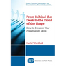 From Behind the Desk to the Front of the Stage: How to Enhance Your Presentation Skills
