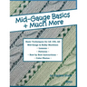 Mid-Gauge Basics + Much More...: Basic Techniques for the LK 150 & All Manual Mid-Gauge Knitting Machines