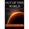 Out of This World (Reshape Your Future by Using Your Imagination)