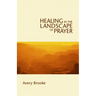 Healing in the Landscape of Prayer