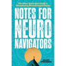 Notes for Neuro Navigators: The Allies' Quick-Start Guide to Championing Neurodivergent Brains