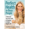 Perfect Health for Busy People: A Maharishi Guide to Enjoy a Longer, Happier Life