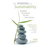 Wisdom of Sustainability: Buddhist Economics for the 21st Century