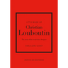 Little Book of Christian Louboutin: The Story of the Iconic Shoe Designer
