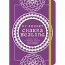 My Pocket Chakra Healing: Anytime Exercises to Unblock, Balance, and Strengthen Your Chakras
