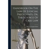 Handbook On The Law Of Judicial Precedents, Or, The Science Of Case Law