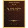 How to Make Our Mental Pictures Come True