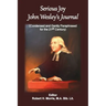 Serious Joy, John Wesley's Journal: Condensed and Gently Paraphrased for the 21st Century