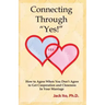 Connecting Through Yes!: How to Agree When You Don't Agree to Get Cooperation and Closeness in Your Marriage