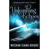 Unleashing Echoes