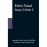 Buffon's Natural History (Volume I)