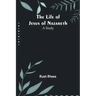 The Life of Jesus of Nazareth: A Study