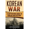 Korean War: A Captivating Guide to Korean War History