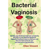 Bacterial Vaginosis: Identify your Bacterial Vaginosis symptoms and then try the different Bacterial Vaginosis treatment ideas so that you