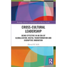 Cross-Cultural Leadership: Being Effective in an Era of Globalization, Digital Transformation and Disruptive Innovation