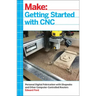 Getting Started with CNC: Personal Digital Fabrication with Shapeoko and Other Computer-Controlled Routers