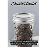 Canning Guide: Tips And Recipes For Preserving Your Meat, Poultry, Fish, and Vegetables: Recipes Using Canned Roast Beef