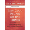 Why Good People Do Bad Things: How to Stop Being Your Own Worst Enemy