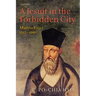 A Jesuit in the Forbidden City: Matteo Ricci, 1552-1610