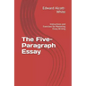 The Five-Paragraph Essay: Instructions and Exercises for Mastering Essay Writing
