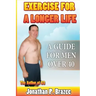 Exercise for a Longer Life: A Guide for Men Over 40