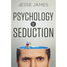 Psychology of Seduction: Master the Psychology of Attraction and Seduction