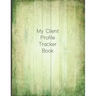 My Client Profile Tracker Book: Customer Appointment Management System and Tracker