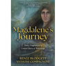 Magdalene's Journey: The Untold Story of Mary Magdalene's Life & Teachings