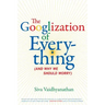 The Googlization of Everything: (And Why We Should Worry)