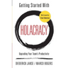 Getting Started With Holacracy: Upgrading Your Team's Productivity