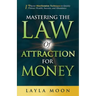 Mastering the Law of Attraction for Money: 17 Secret Manifestation Techniques to Quickly Attract Wealth, Success, and Abundance