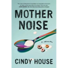 Mother Noise: A Memoir