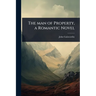 The man of Property, a Romantic Novel