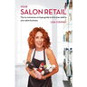 Your Salon Retail: The No-Nonsense, No-Hype Guide to Kick-Arse Retail in Your Salon Business