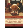 Religion, Magic, and Science in Early Modern Europe and America