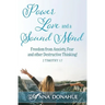 Power, Love and a Sound Mind: Freedom From Anxiety, Fear and Other Destructive Thinking!