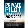 Private Pilot Test Prep 2025-2026: The All-in-One Ground School and Test Prep for Student Pilots, Featuring Realistic Questions and Key Flight Maneuve