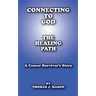Connecting to God: The Healing Path A Cancer Survivor's Story
