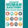 Atlas Of Human Anatomy: Kids Guide Book