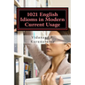 1021 English Idioms in Modern Current Usage