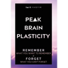 Peak Brain Plasticity: Remember What You Want to Remember and Forget What You Can't Forget