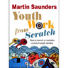 Youth Work from Scratch: How to launch or revitalize a church youth ministry