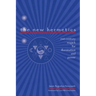 The New Hermetics: 21st Century Magick for Illumination and Power