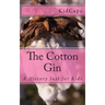 The Cotton Gin: A History Just for Kids
