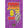 Funny Jokes for 8 Year Old Kids: 100+ Crazy Jokes That Will Make You Laugh Out Loud!