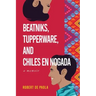 Beatniks, Tupperware, and Chiles en Nogada: A Memoir