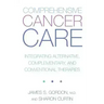 Comprehensive Cancer Care: Integrating Alternative, Complementary and Conventional Therapies